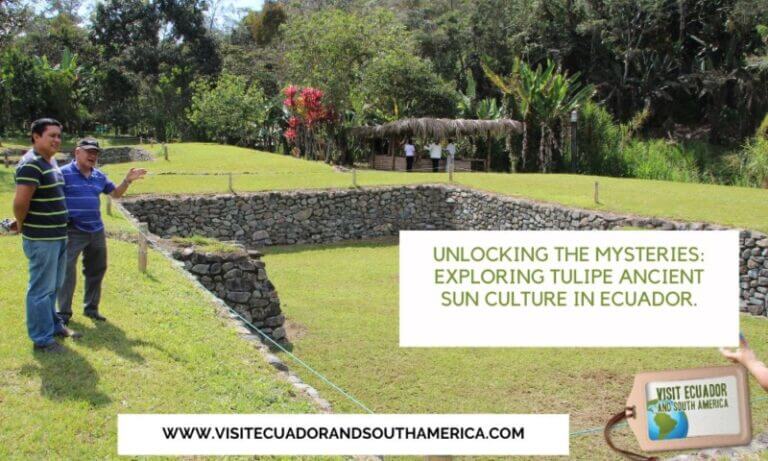 Unlocking the Mysteries: Exploring Tulipe Ancient Sun Culture in Ecuador.