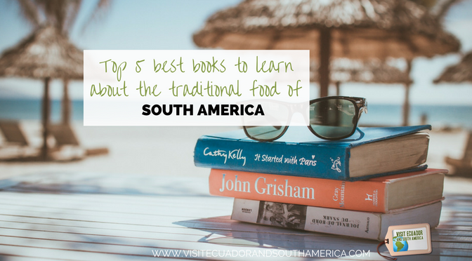 top-5-best-books-to-learn-about-the-traditional-food-of-south-america