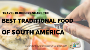 travel-bloggers-share-their-best-traditional-food-of-south-america